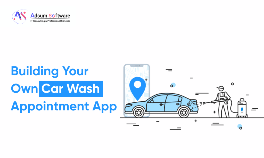 Building Your Own Car Wash Appointment App StepbyStep Guide
