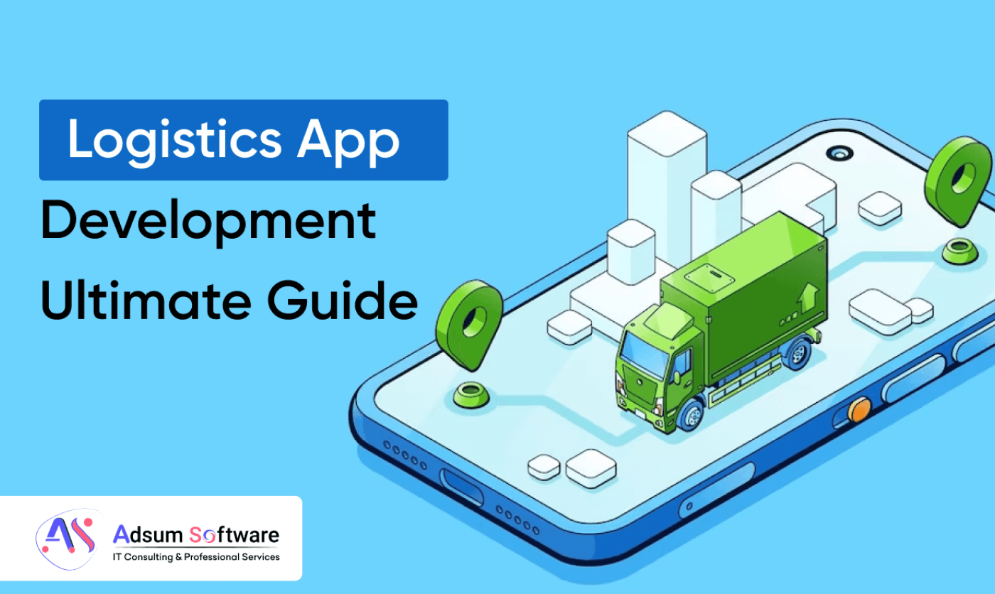 Logistics App Development - Ultimate Adsum Guide